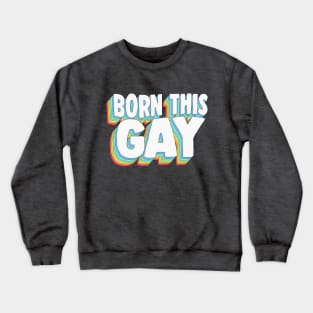 BORN THIS GAY - Pride Rainbow Typography Design Crewneck Sweatshirt